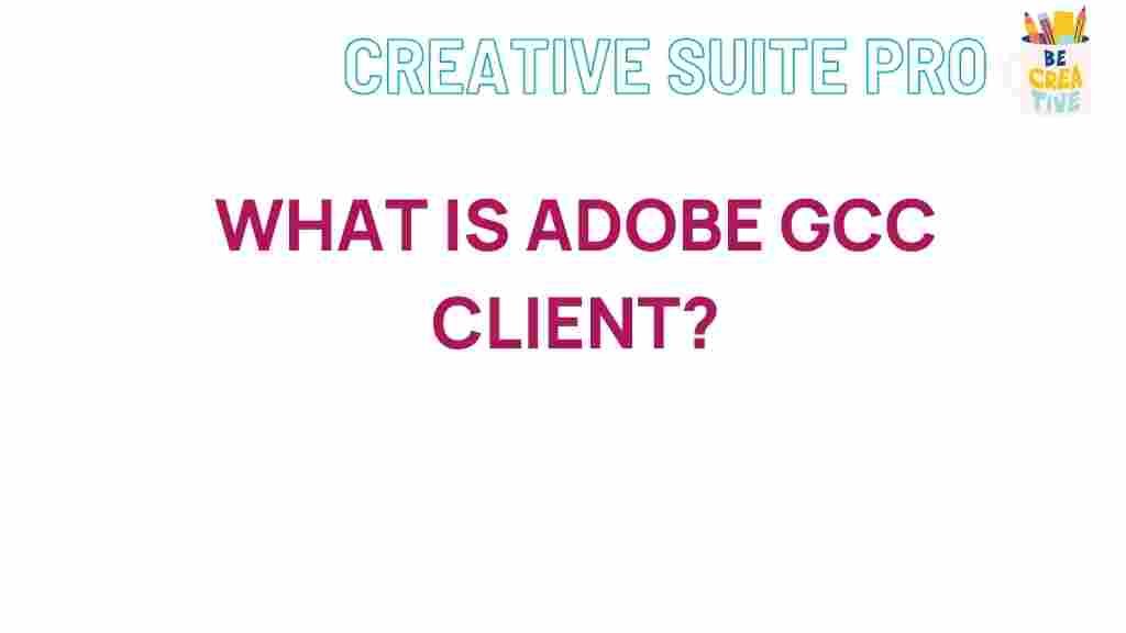 adobe-gcc-client-explained