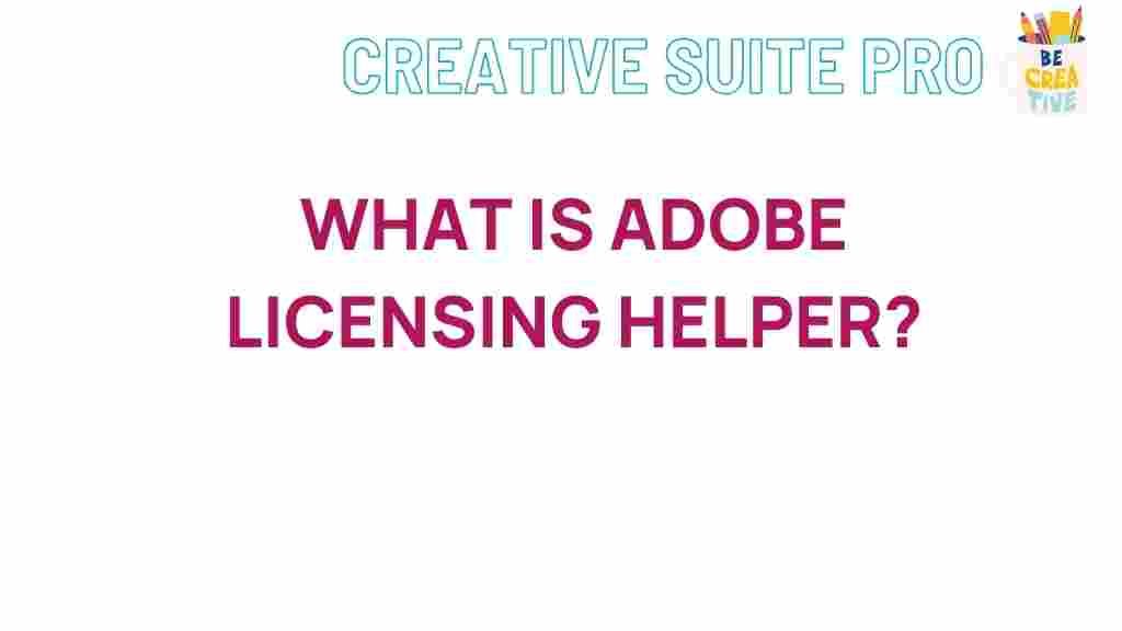 adobe-licensing-helper-explained