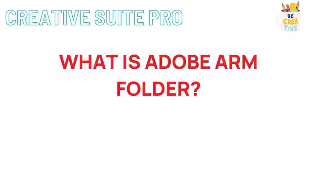 adobe-arm-folder-explained