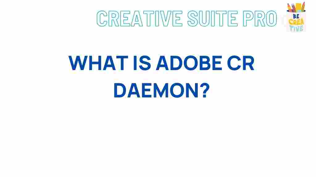 adobe-cr-daemon-explained